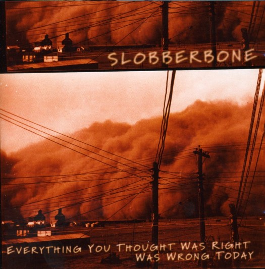 Slobberbone - Everything You Thought Was Right Was Wrong Today